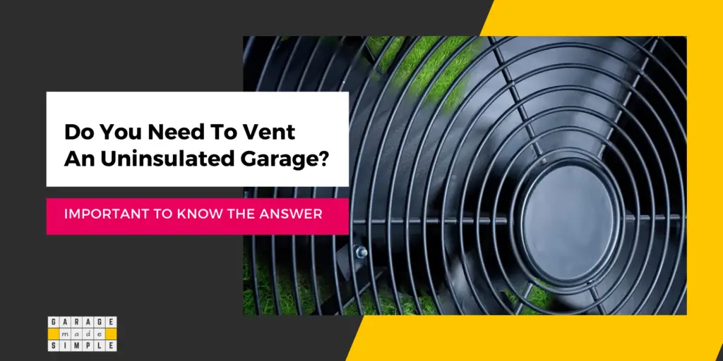 Do You Need to Vent an Uninsulated Garage?