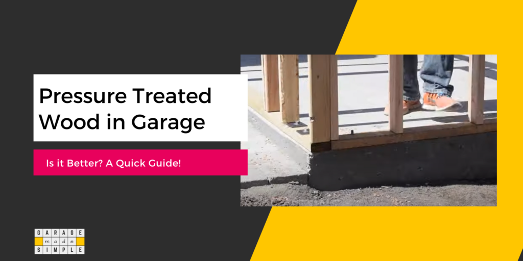 Can You Use Pressure Treated Wood in a Garage?
